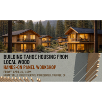 Building Tahoe Housing From Local Wood: Hands-On Panel Workshop