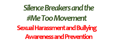 Silence Breakers and the #Me Too Movement Sexual Harassment and Bullying Awareness and Prevention for HR Leaders, Business Owners and Managers