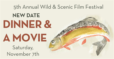 Dinner & A Movie - 5th Annual Wild & Scenic Film Festival