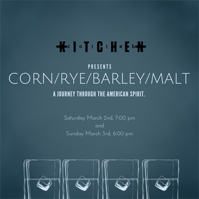 Pop-up Dinner! Kitchen Collab Presents: Corn/Rye/Barley/Malt, A Journey Through the American Spirit