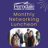 Networking Luncheon - Ferndale Chamber of Commerce