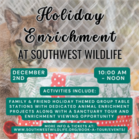 Holiday Enrichment Day at Southwest Wildlife: Give back to the animals with holiday themed treats!
