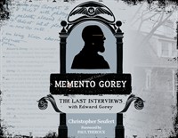 Memento Gorey: The Last Interviews with Edward Gorey by Christopher Seufert (with an Introduction by travel writer Paul Theroux)