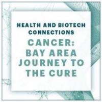 Health and Biotech Connections - Cancer: Bay Area Journey to the Cure