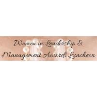 WOMEN IN LEADERSHIP AND MANAGEMENT AWARDS LUNCHEON