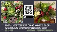 Holiday Centerpiece Arrangement Class - 6 Spots Available