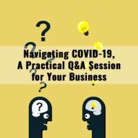 FREE WEBINAR: Navigating COVID-19, A Practical Q&A Session for Your Business