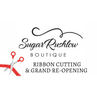 Grand Re-Opening & Ribbon Cutting Celebration - Sugar Rushlow Boutique 