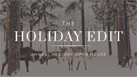 THE HOLIDAY EDIT - Annual Holiday Open House