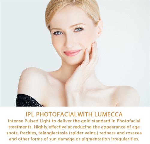 LUMECCA IPL PHOTOFACIAL  The MOST Powerful IPL Treatment Available. Our Lumecca IPL Photofacial is the most effective intense pulsed light (IPL) treatment available.  It targets age spots (red/brown pigmentations), vascular lesions such as facial telangiectasias (spider veins) and poikiloderma, Rosacea (redness), Freckles, and Sun damage. Get a brighter, clearer complexion after just one treatment. 