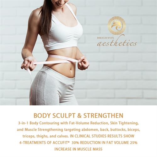 BODY SCULPT & STRENGTHEN 3-in-1 Body Contouring with Fat-Volume Reduction, Skin Tightening, and Muscle Strengthening targeting abdomen, back, buttocks, biceps, triceps, thighs, and calves. IN CLINICAL STUDIES RESULTS SHOW 4-TREATMENTS OF ACCUFIT®  30% REDUCTION IN FAT VOLUME 25% INCREASE IN MUSCLE MASS