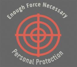 Enough Force Necessary Personal Protection