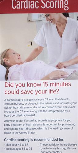 We are now offering Cardiac Scoring. Fifteen minutes could save your life! Speak with your doctor now and schedule your appointment.