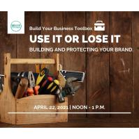 Build Your Business Toolbox:  Use it or Lose it- Building and Protecting Your Brand