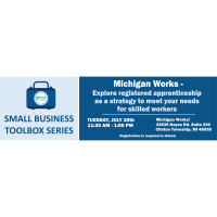 Small Business Toolbox - Michigan Works-Explore registered apprenticeship as a a strategy to meet your needs for skilled workers