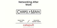 Catapult Networking After Work at Chapel & Main