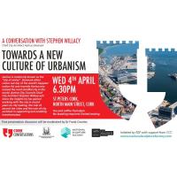 CORK CONVERSATIONS: TOWARDS A NEW CULTURE OF URBANISM