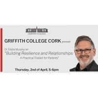 Griffith College Cork welcomes Dr Eddie Murphy on ''Building Resilience and Relationships: A Practical Toolkit for Parents''.