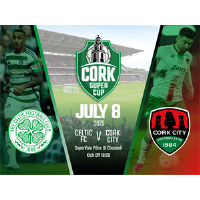 Cork Super Cup, Celtic FC V. Cork City FC, SuperValu Páirc Ui Chaoimh