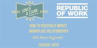 Lunchtime Learning: How to Positively Impact Workplace Relationships
