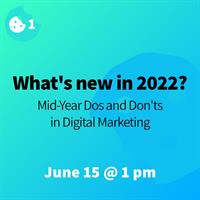 What’s new in 2022? Midyear Dos and Don’ts in Digital Marketing with Bite-Sized Marketing
