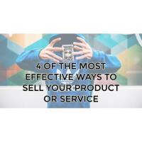 4 OF THE MOST EFFECTIVE WAYS TO SELL YOUR PRODUCT OR SERVICE