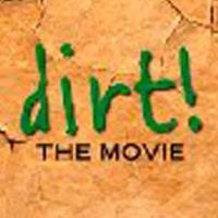 Dirt! The Movie.