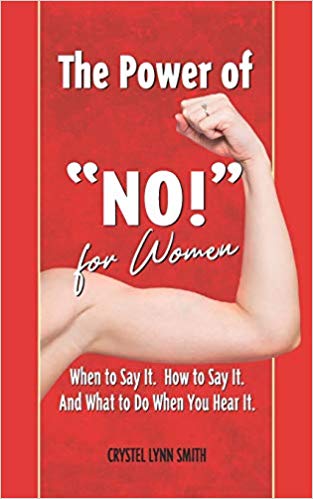 The Power of No For Women: When to Say it. How to say it.