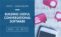 SVTC Luncheon | Building Useful Conversational Software	