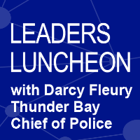 Thunder Bay Chief of Police Darcy Fleury | Leaders Luncheon 2023