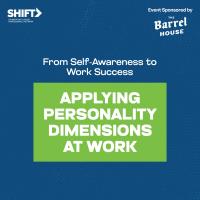 SHIFT - Applying Personality Dimensions at Work