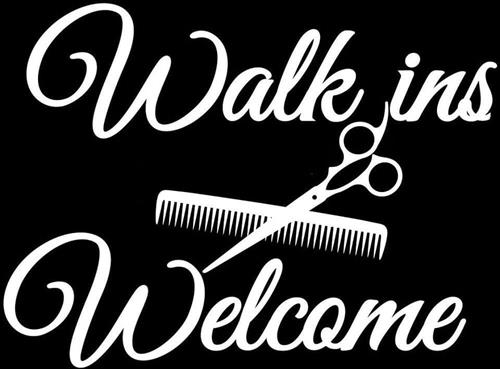 WALK-INS ALWAYS WELCOME!