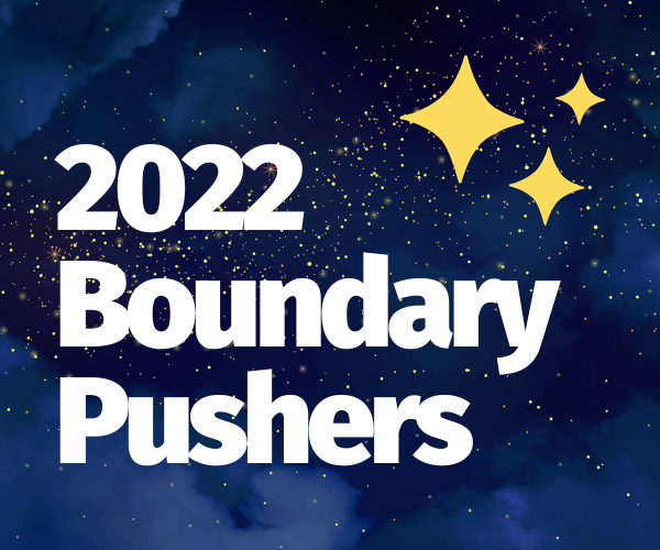 Meet the 2022 Boundary Pushers
