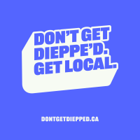 Don’t Get Dieppe’d. Get local. 