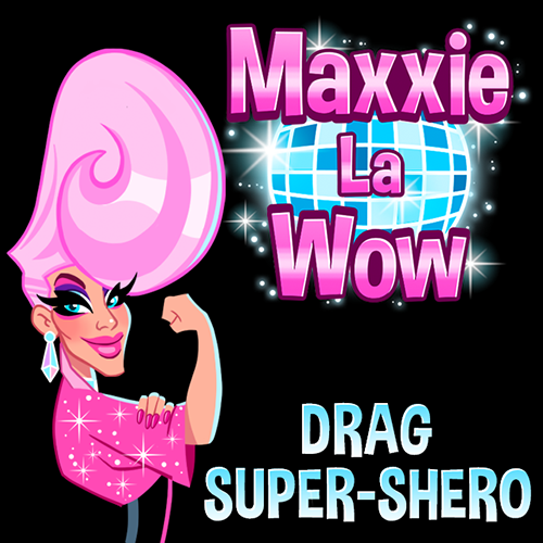 Maxxie LaWow: Drag Super-shero