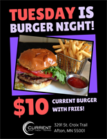 $10 Current Burger with fries every Tuesday night! Come on down and get one!