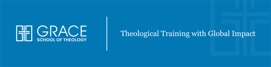 Grace School of Theology Grace School of Theology