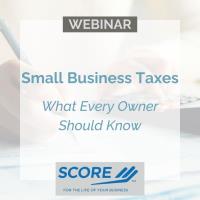 Small Business Taxes - What Every Owner Should Know hosted by SCORE