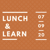 Canceled- Lunch & Learn: July 2020