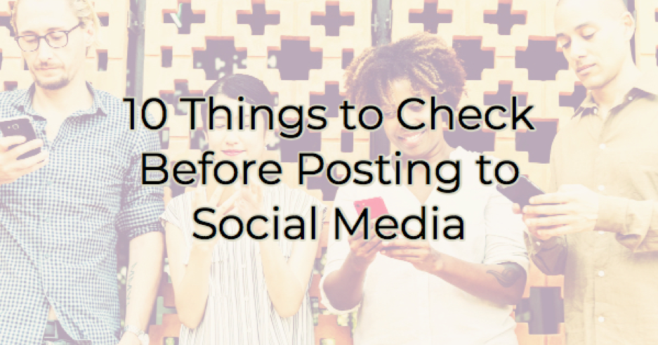 10 Things To Check Before Posting on Social Media