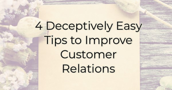 Image for 4 Deceptively Easy Tips to Improve Customer Relations