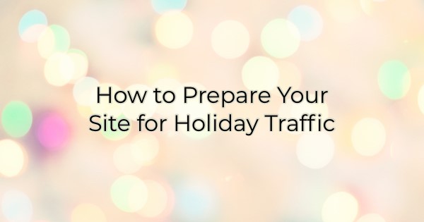 Image for How to Prepare Your Site for Holiday Traffic