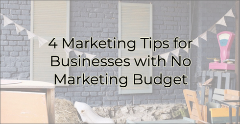 4 Marketing Tips for Businesses with No Marketing Budget