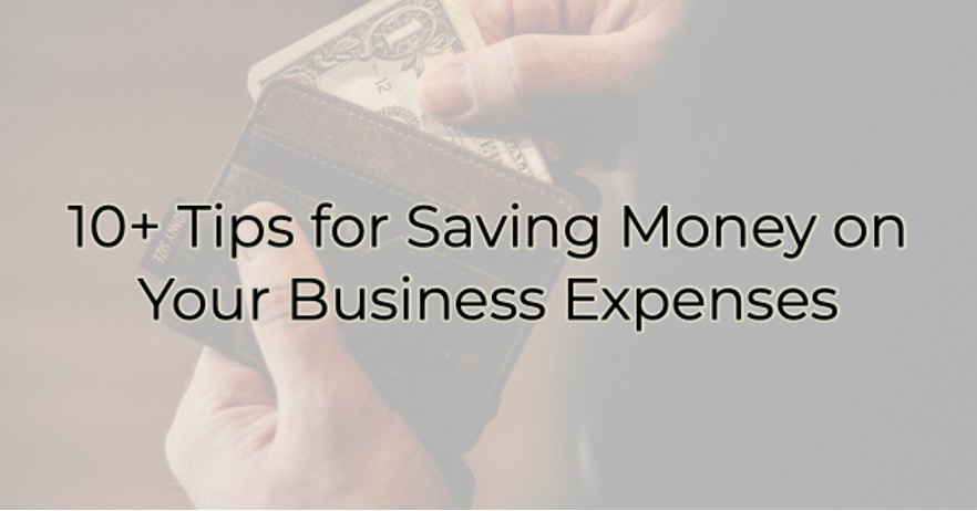 10+ Tips for Saving Money on Your Business Expenses