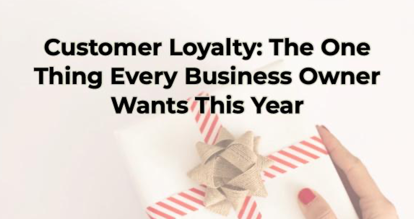 Customer Loyalty The One Thing Every Business Owner Wants This Year