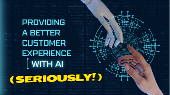Providing a Better Customer Experience with AI (seriously!)