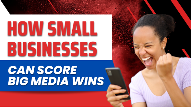 Image for How Small Businesses Can Score Big Media Wins