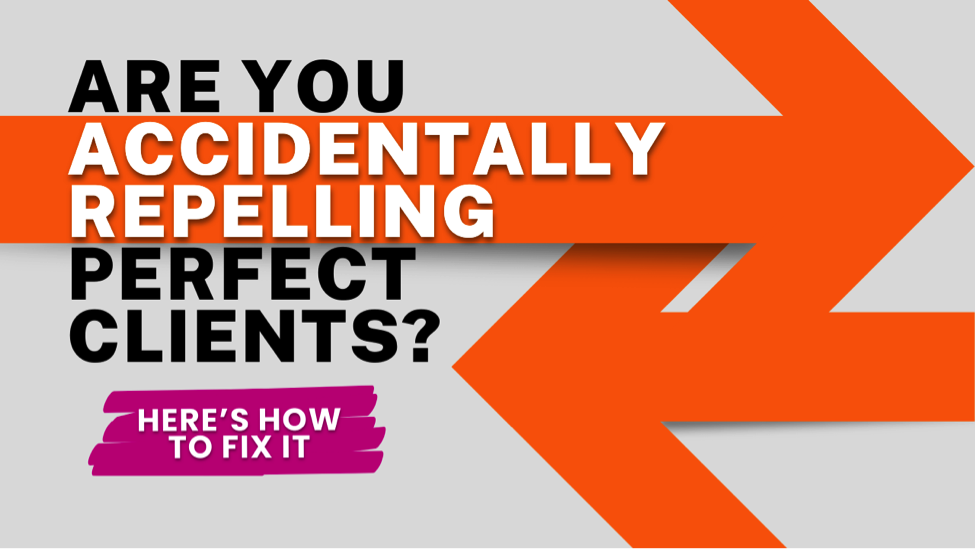 Image for Are You Accidentally Repelling Perfect Clients? (Here’s How to Fix It)