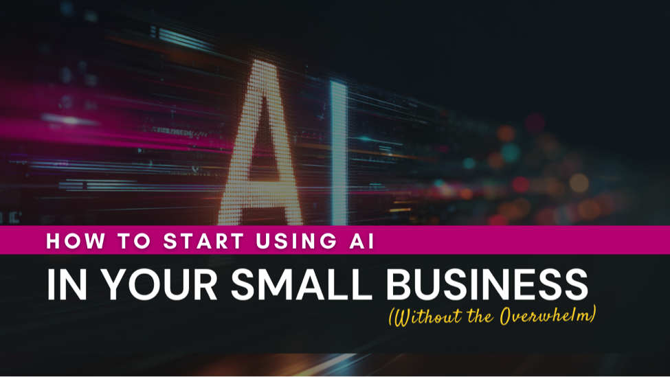 Image for How to Start Using AI in Your Small Business (Without the Overwhelm)