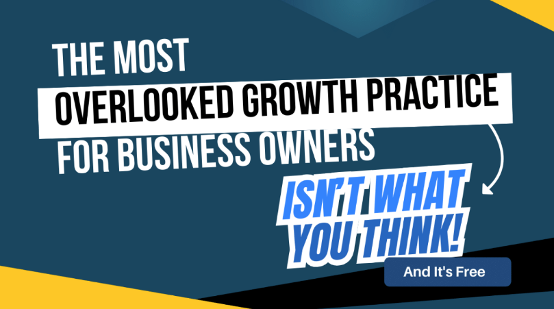 Image for The Most Overlooked Growth Practice for Business Owners Isn’t What You Think. And It’s Free.